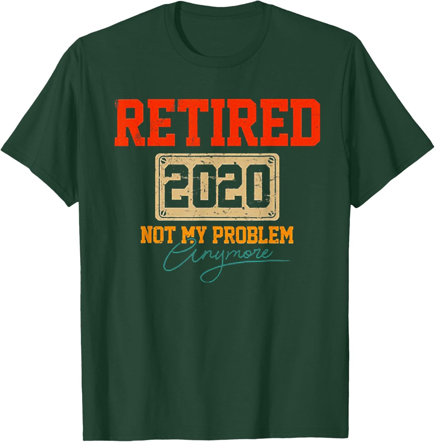 Retired 2020 Not My Problem Anymore Funny Retirement T-Shirt - T-Shirt | Forest