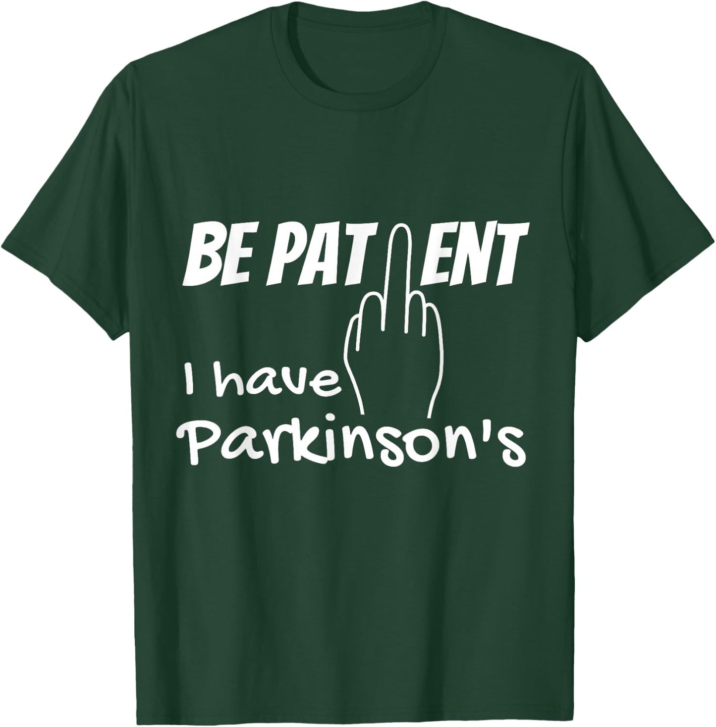 Be patient I have parkinson's disease, fuck you T-Shirt - T-Shirt | Forest