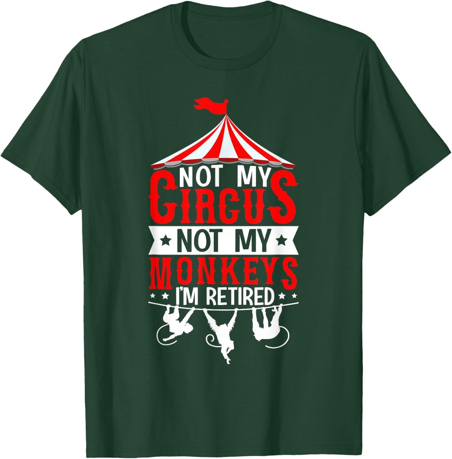 Not My Circus Not My Monkeys I’m Retired Parenting Humor T-Shirt - T-Shirt | Forest
