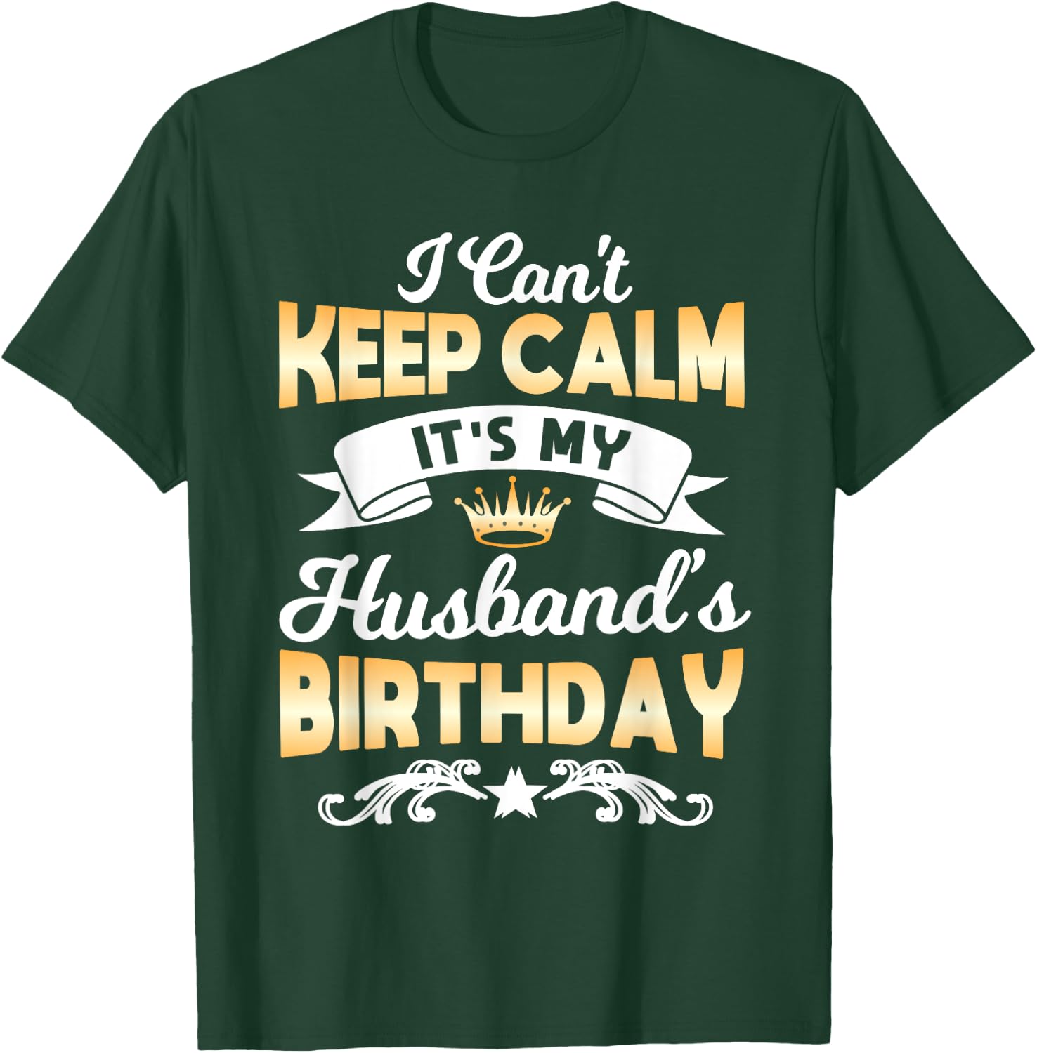 It's My Husband's Birthday Shirt I Can't Keep Calm Husband T-Shirt - T-Shirt | Forest