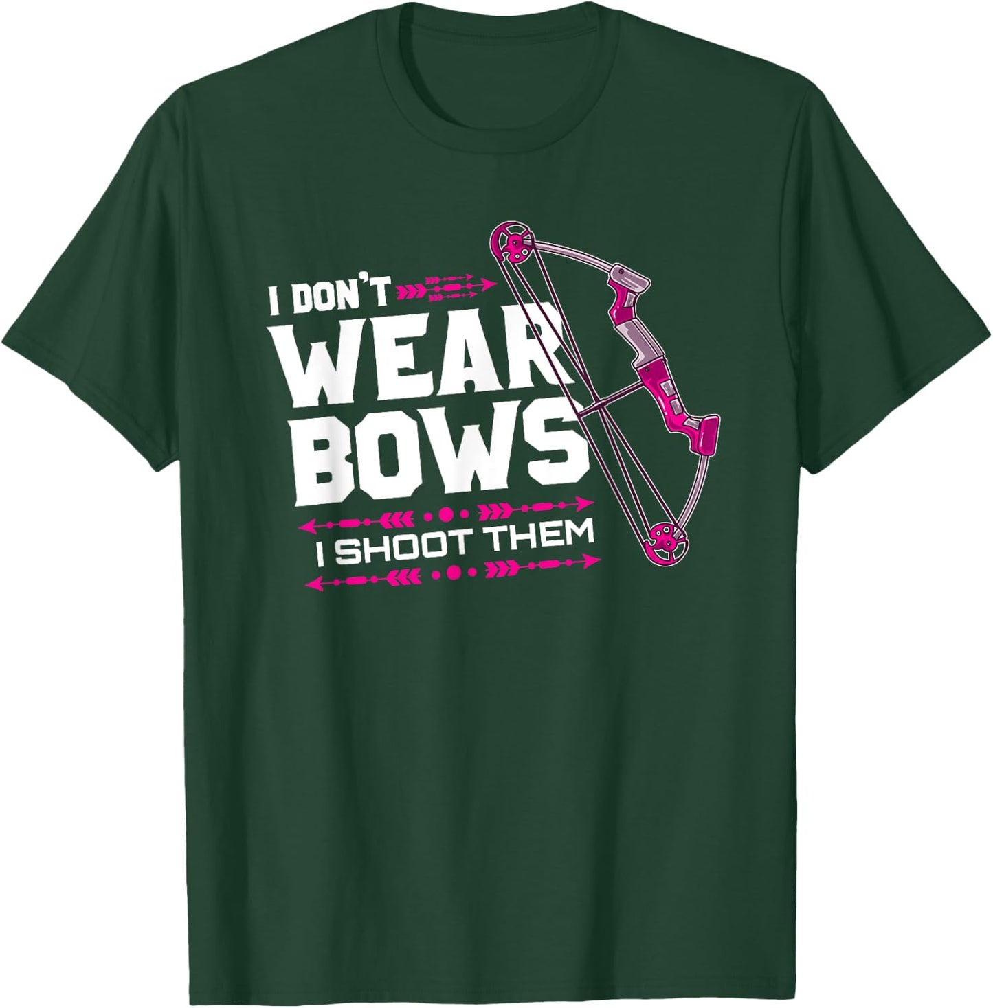 I Don't Wear Bows I Shoot Them Archery Hunting Lover Shooter T-Shirt - T-Shirt | Forest