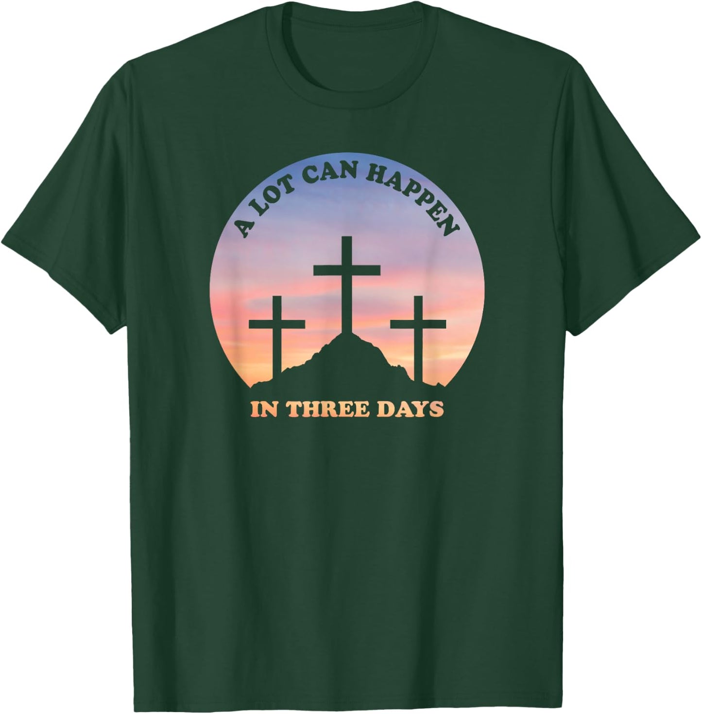A Lot Can Happen In Three Days Christian Easter T-Shirt - T-Shirt | Forest