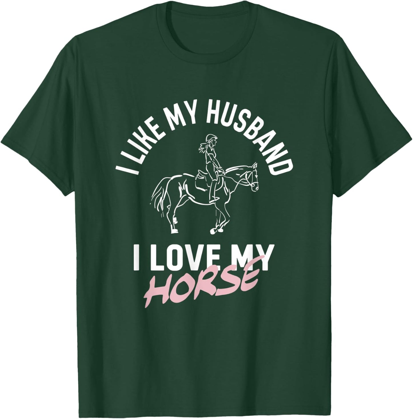 I Like My Husband I Love My Horse - Funny Horse T-Shirt - T-Shirt | Forest