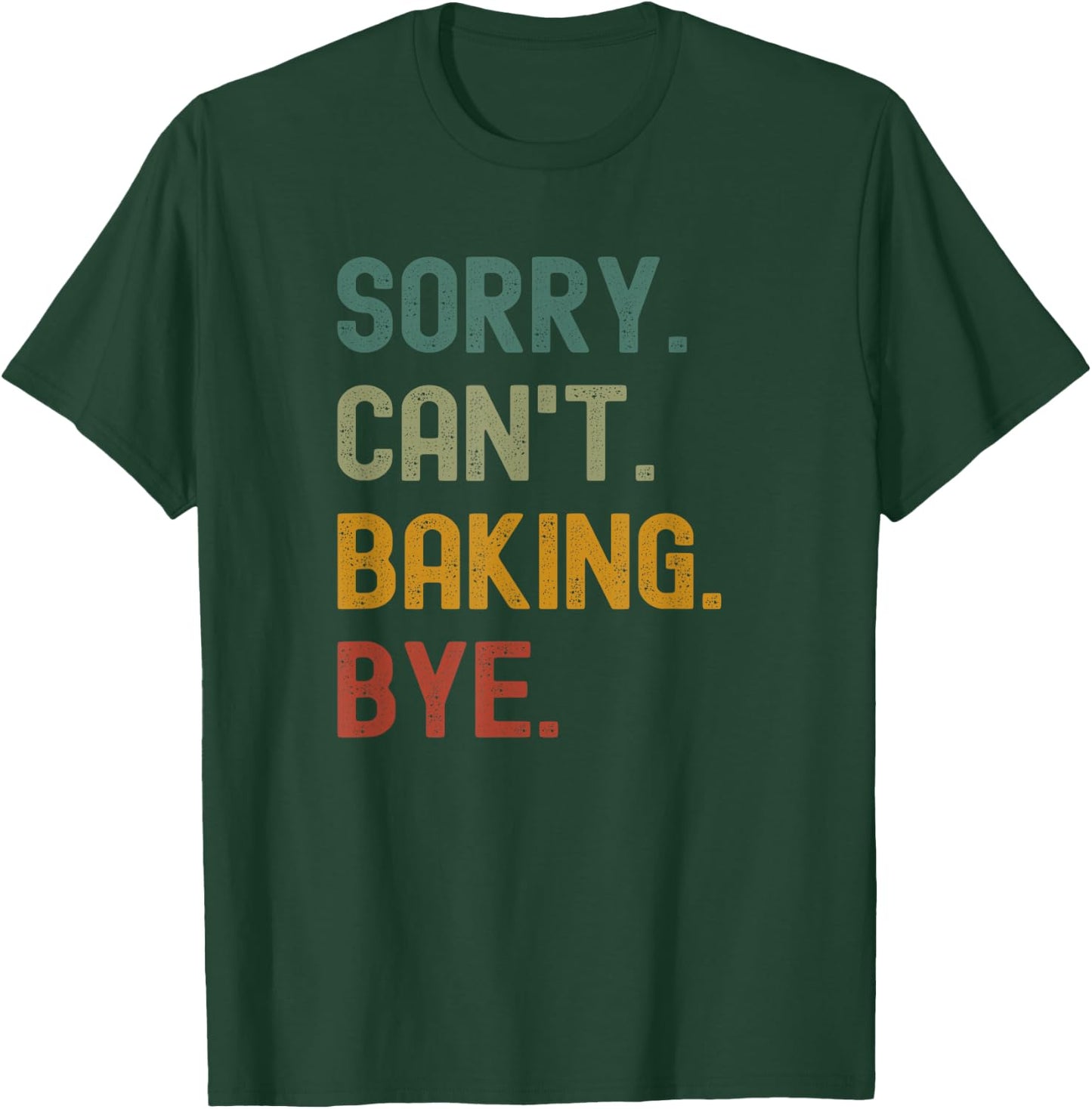 Funny Sorry Can’t Baking Bye Cake Baker Loving T-Shirt - T-Shirt | Forest