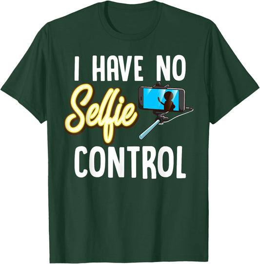 I Have No Selfie Control Love Taking Selfies T-Shirt - T-Shirt | Forest