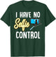 I Have No Selfie Control Love Taking Selfies T-Shirt - T-Shirt | Forest