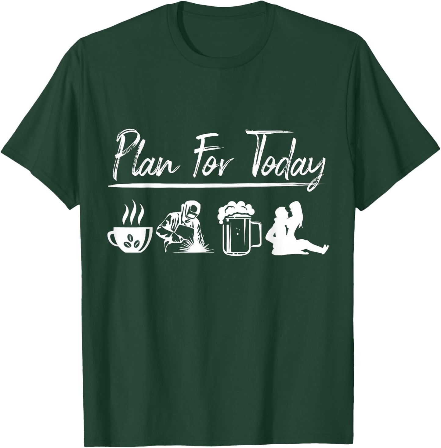 Plan For Today Welding Shirt Welder Gift T-Shirt - T-Shirt | Forest