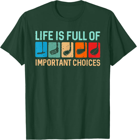 Life is Full Of Important Choices Funny Golf T-Shirt - T-Shirt | Forest