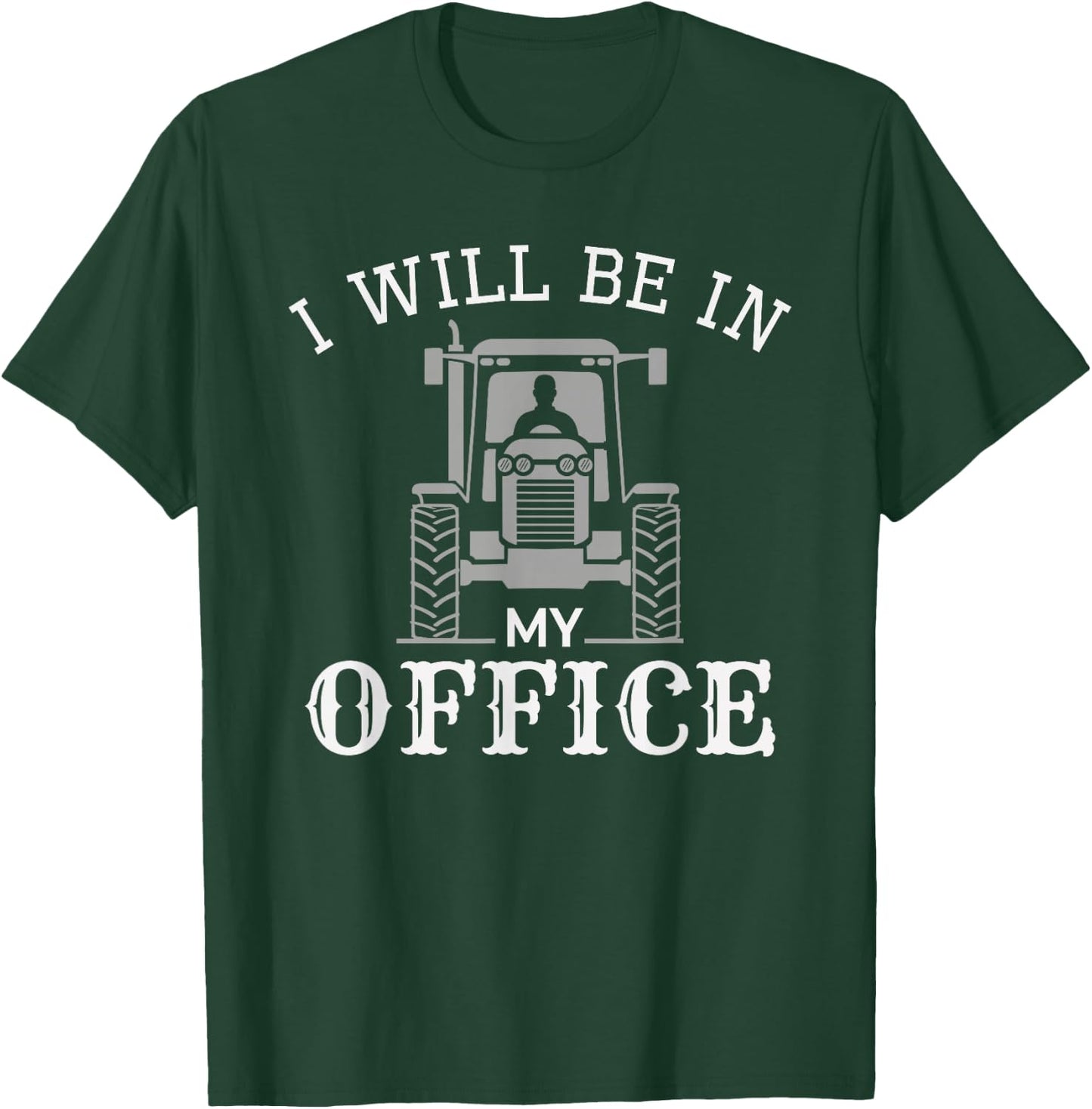 I will be in my office, tractor driver, farmer dad, farming T-Shirt - T-Shirt | Forest