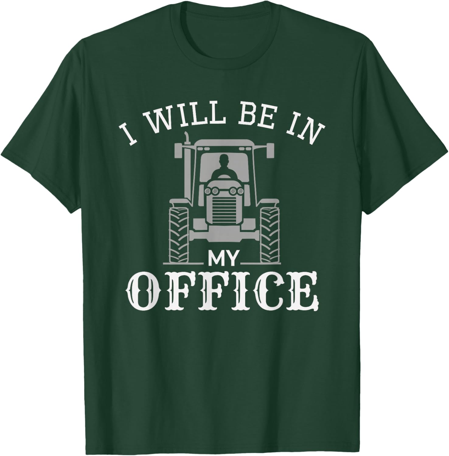 I will be in my office, tractor driver, farmer dad, farming T-Shirt - T-Shirt | Forest