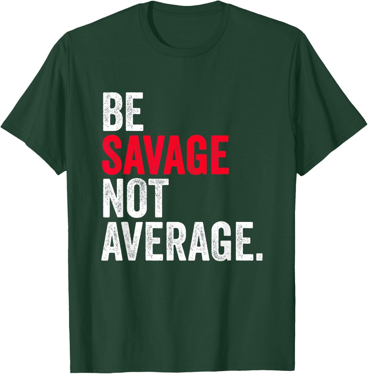 Be Savage Not Average | Motivational Sport Fitness Gym T-Shirt - T-Shirt | Forest