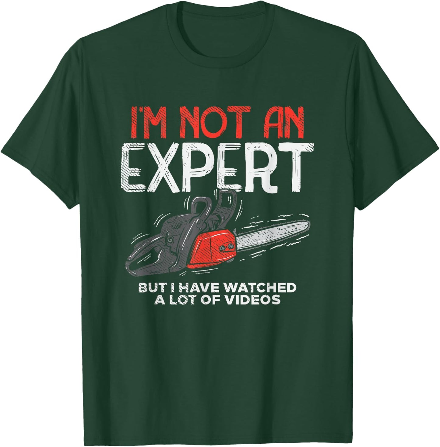 I'm Not An Expert, I've watch Videos T-Shirt - T-Shirt | Forest