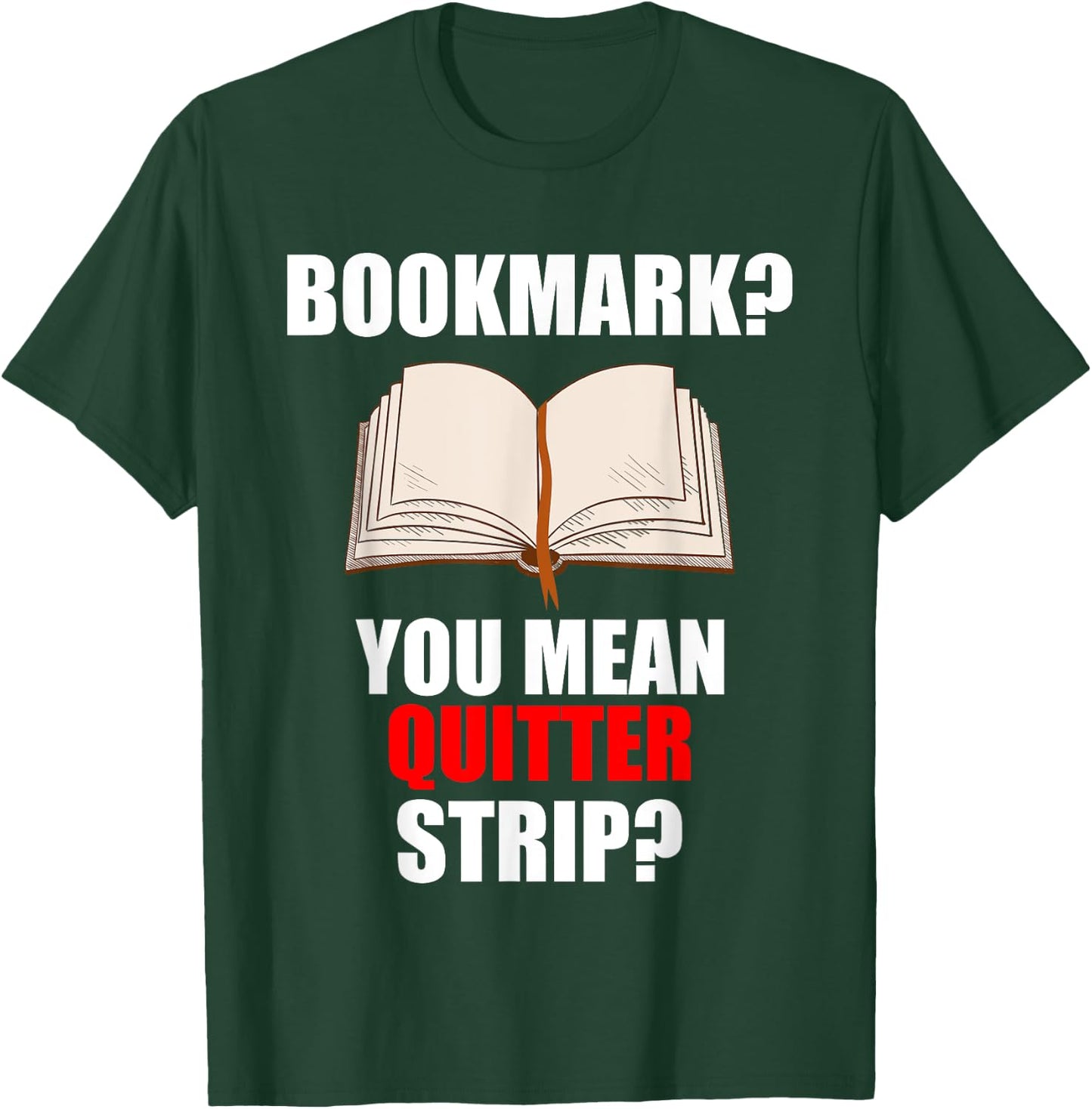 Bookmarks You Mean Quitter Strip T-Shirt - T-Shirt | Forest