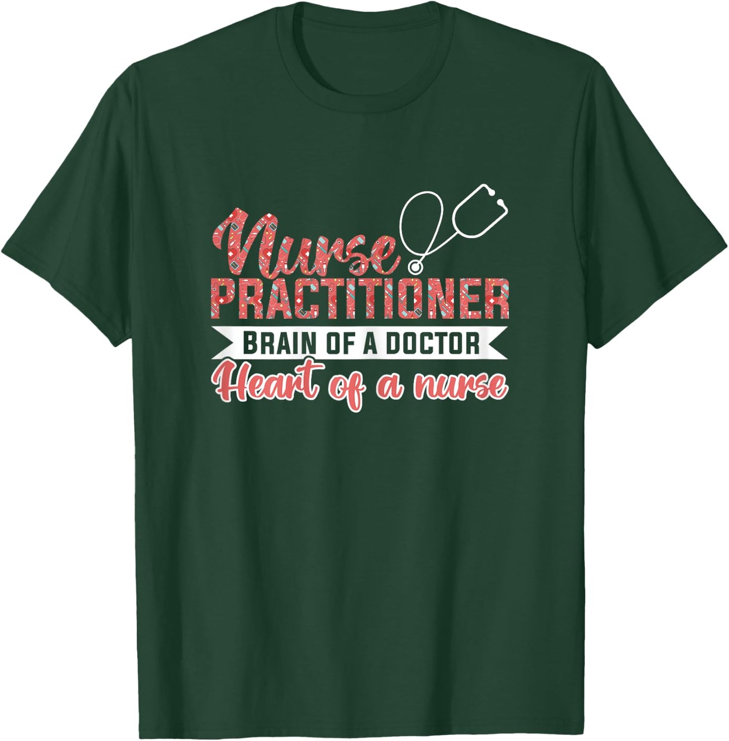 Nurse practitioner Brain of a doctor Heart of a nurse Nurse T-Shirt - T-Shirt | Forest
