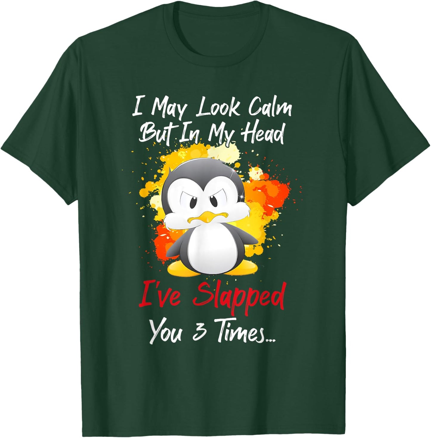 I may look calm but in my head I've slapped you 3 times T-Shirt - T-Shirt | Forest