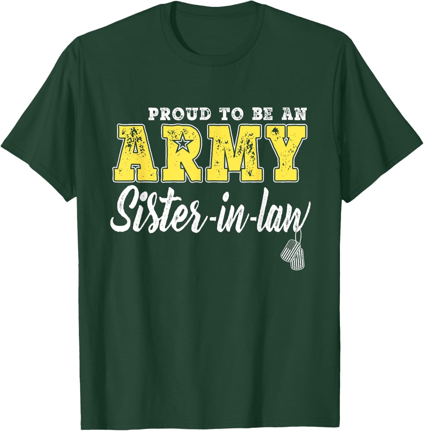 Proud To Be An Army Sister-In-Law - Dog Tags Military Family Men Women Girls Kids T-Shirt - T-Shirt | Forest