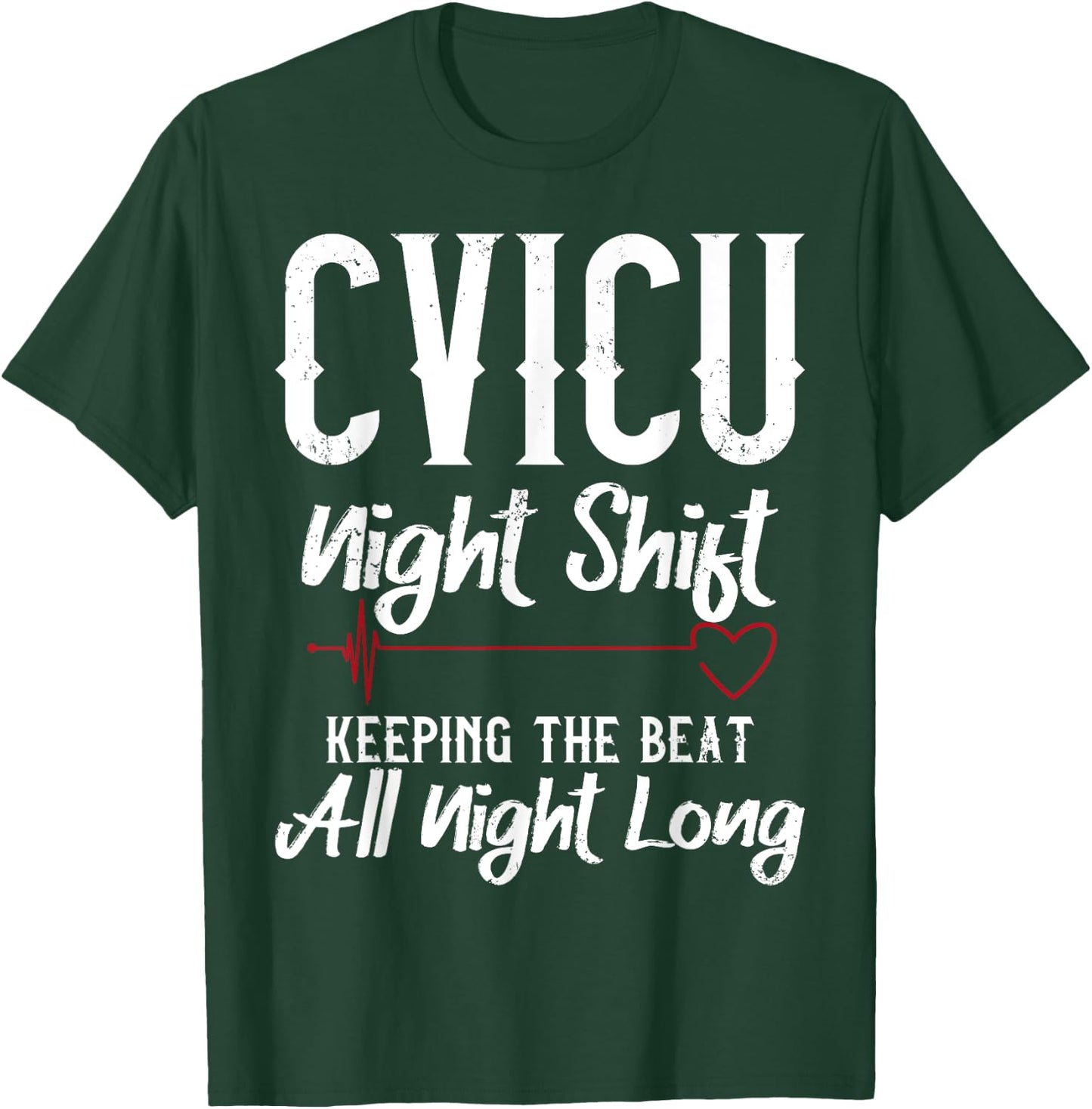 CVICU Night Shift Nurse - Keeping The Beat T-Shirt - T-Shirt | Forest