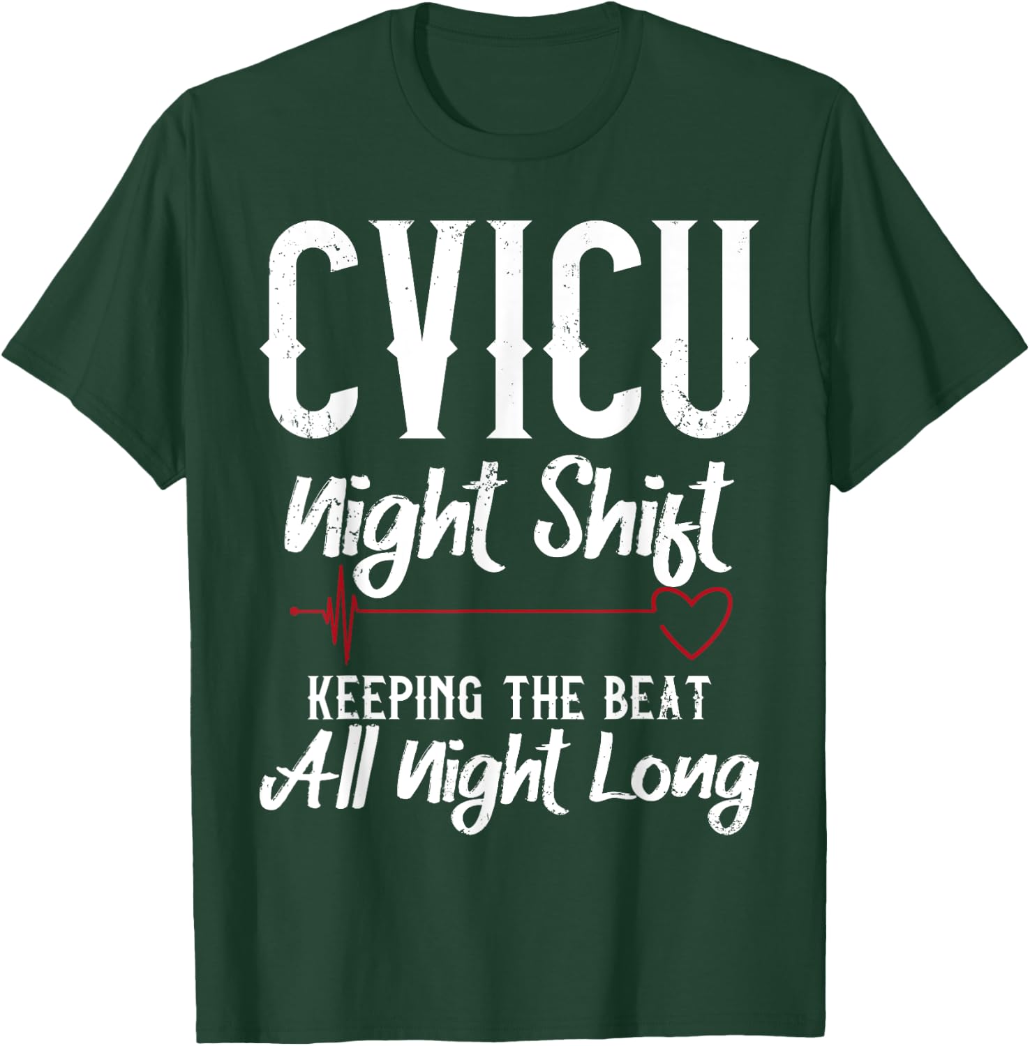 CVICU Night Shift Nurse - Keeping The Beat T-Shirt - T-Shirt | Forest