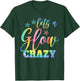 Lets A Glow Crazy Colorful Quote Group Team Tie Dye T-Shirt - T-Shirt | Forest