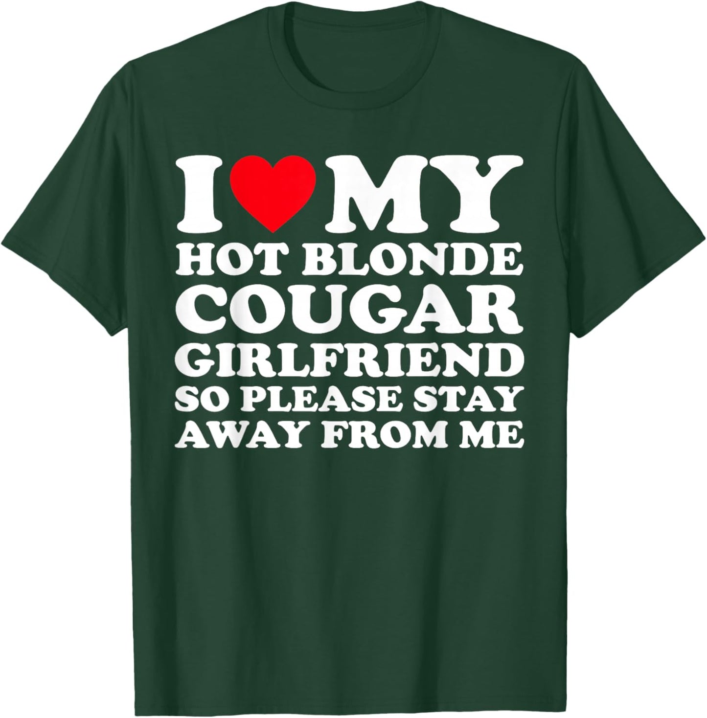 I Love My Hot Blonde Cougar Girlfriend So Please Stay Away T-Shirt - T-Shirt | Forest