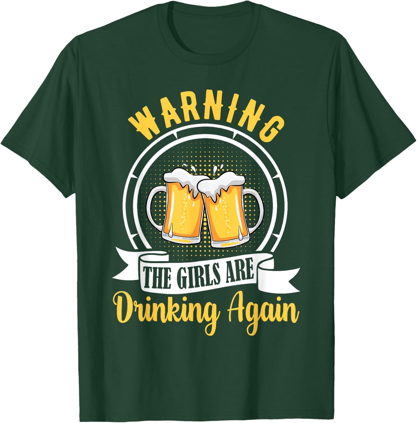Warning The Girls Are Drinking Again Funny Drunk Women Gift T-Shirt - T-Shirt | Forest