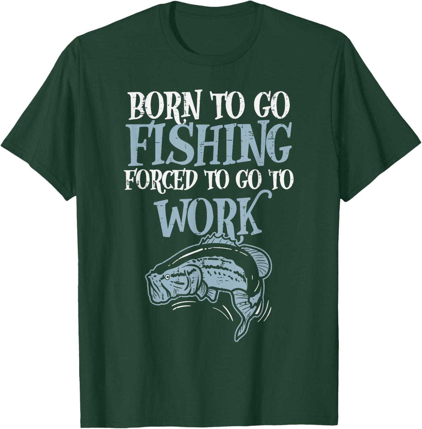 Born Fishing Forced Work Funny Bass Fish Fisherman Men Dad T-Shirt - T-Shirt | Forest