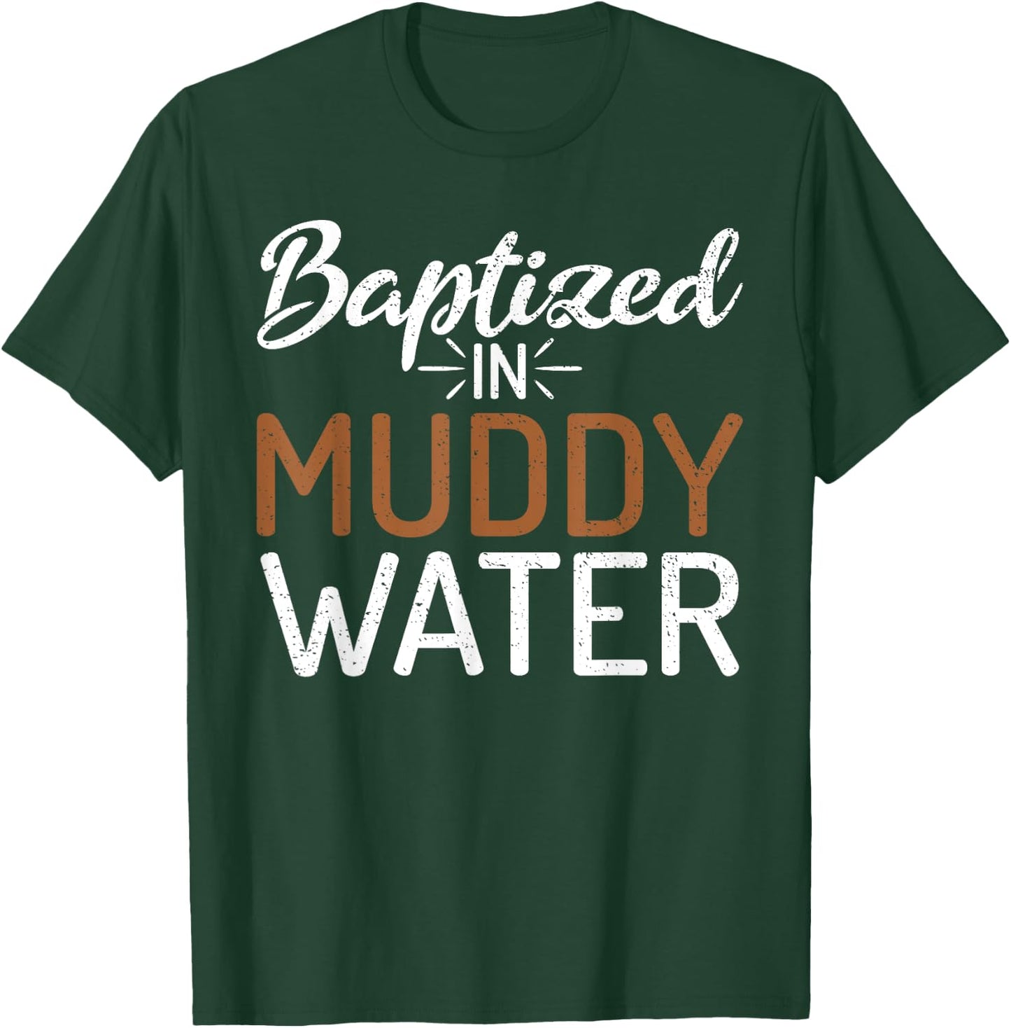 Baptized In Muddy Water - Mud Running Muddy Quad Biker T-Shirt - T-Shirt | Forest