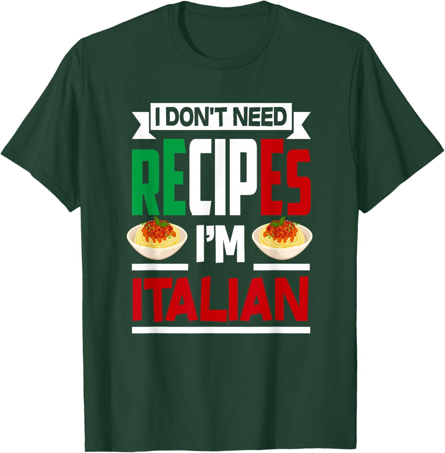 I Don't Need Recipes I'm Italian - Funny Chef Cooking Gift T-Shirt - T-Shirt | Forest