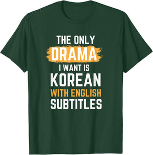 The Only Drama I Want Is Korean With English Subtitles T-Shirt - T-Shirt | Forest