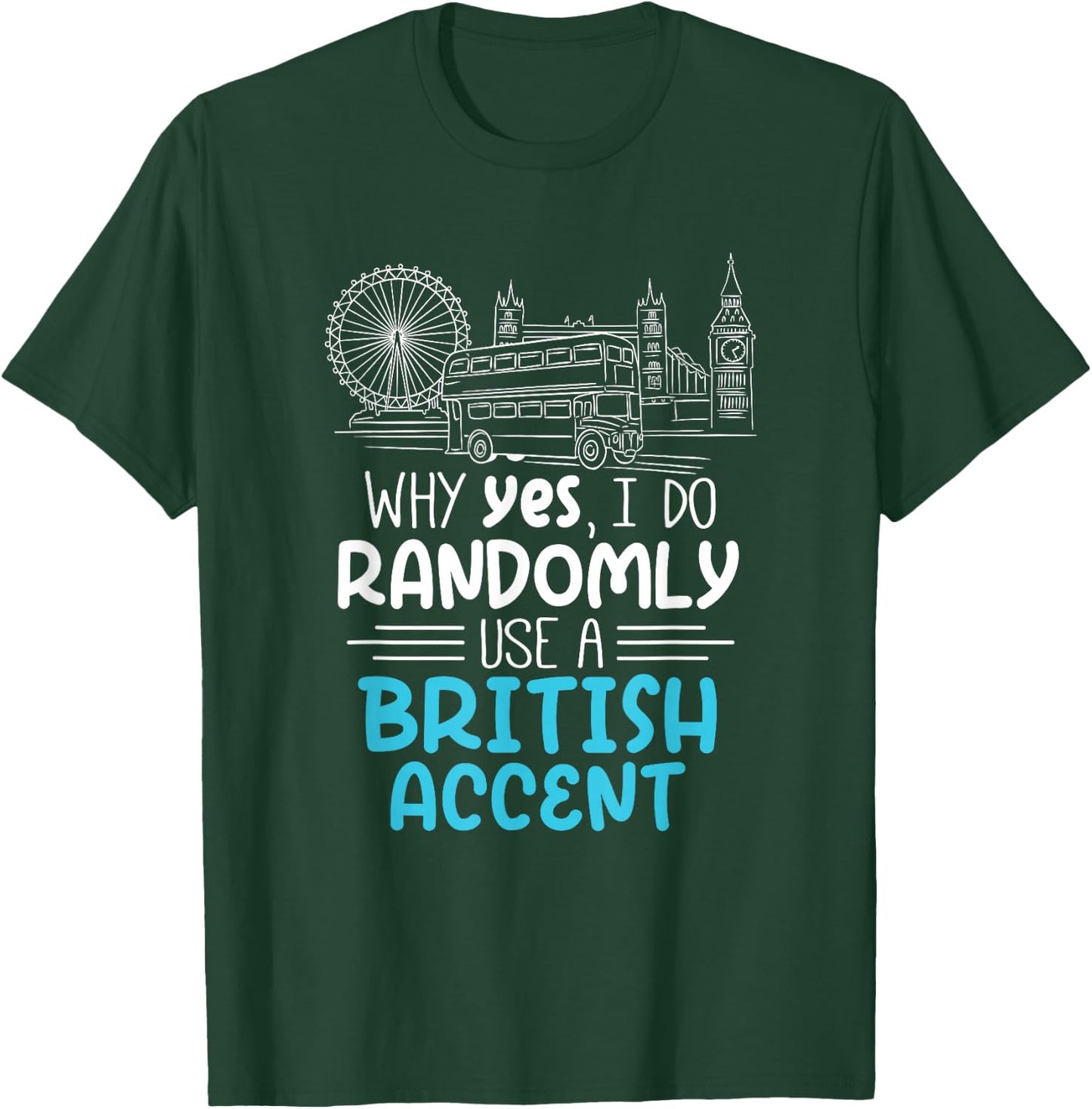 I Do Randomly Use A British Accent Gift Englishman T-Shirt - T-Shirt | Forest