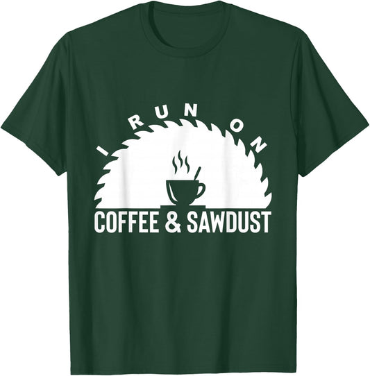 I Run On Coffee And Sawdust Woodworker Gift T-Shirt - T-Shirt | Forest