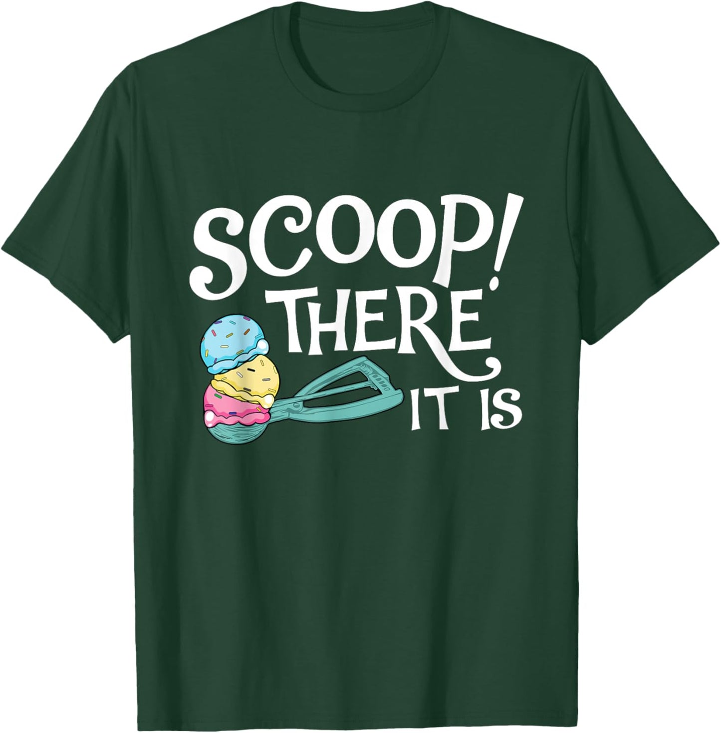 Scoop There It Is - Ice Cream Lover Gelato Sweet Tooth T-Shirt - T-Shirt | Forest