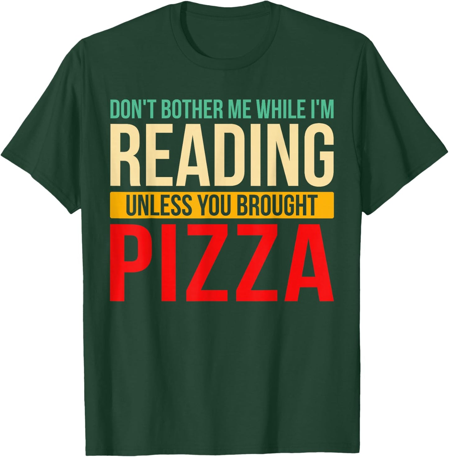 Don't Bother Me While I'm Reading Book Reader Pizza Lover T-Shirt - T-Shirt | Forest