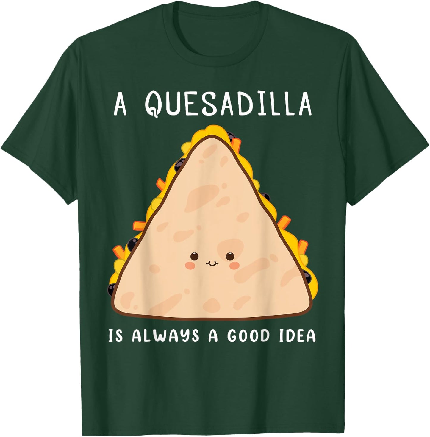 Mexican Food Lover Always A Good Idea Quesadilla T-Shirt - T-Shirt | Forest