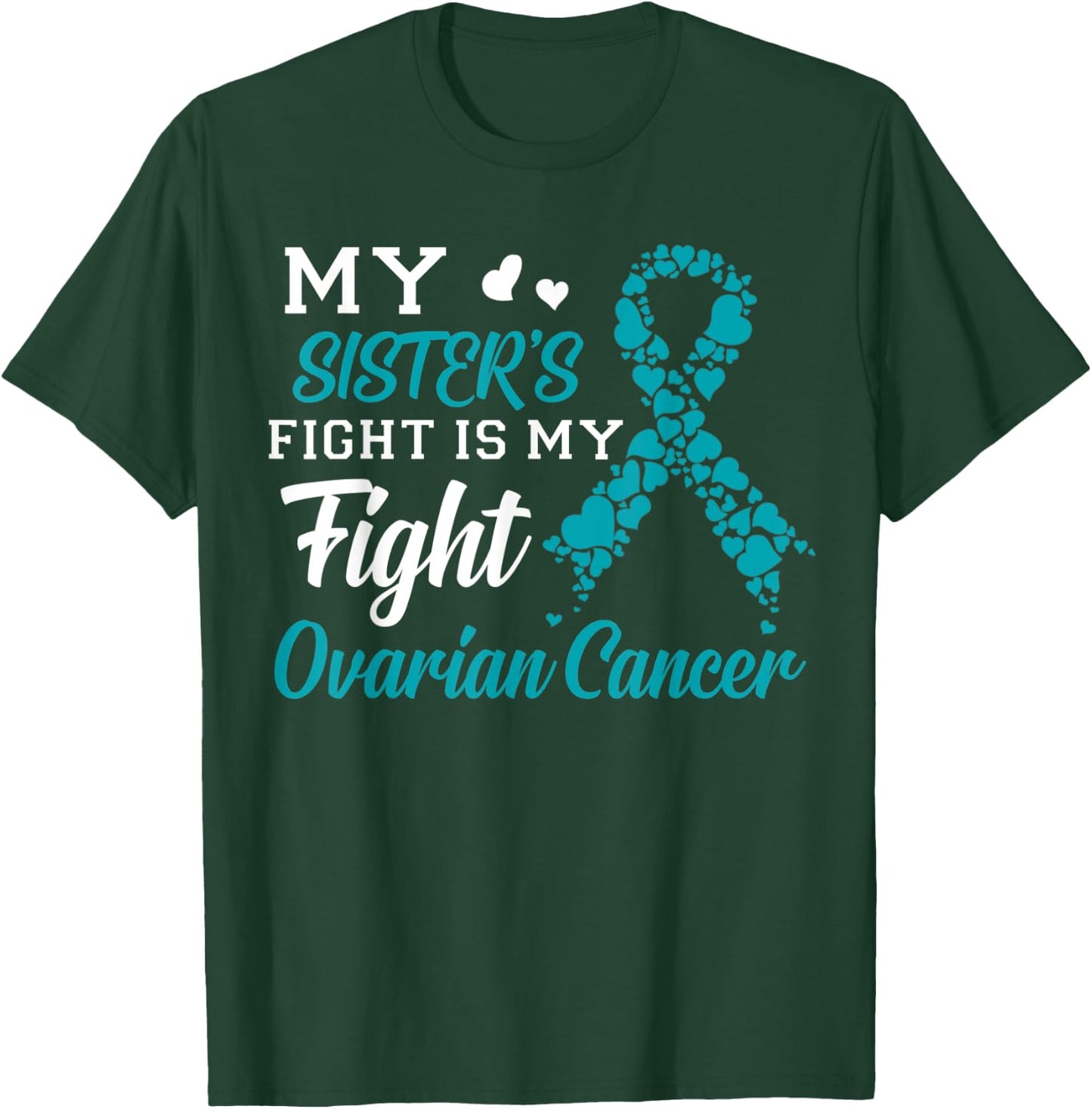My Sister's Fight Is My Fight Ovarian Cancer Awareness T-Shirt - T-Shirt | Forest