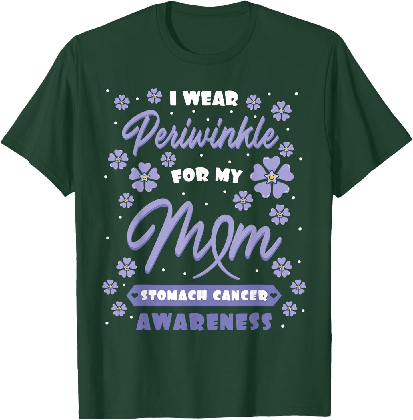 I Wear Periwinkle For My Mom Stomach Cancer Awareness Gift T-Shirt - T-Shirt | Forest