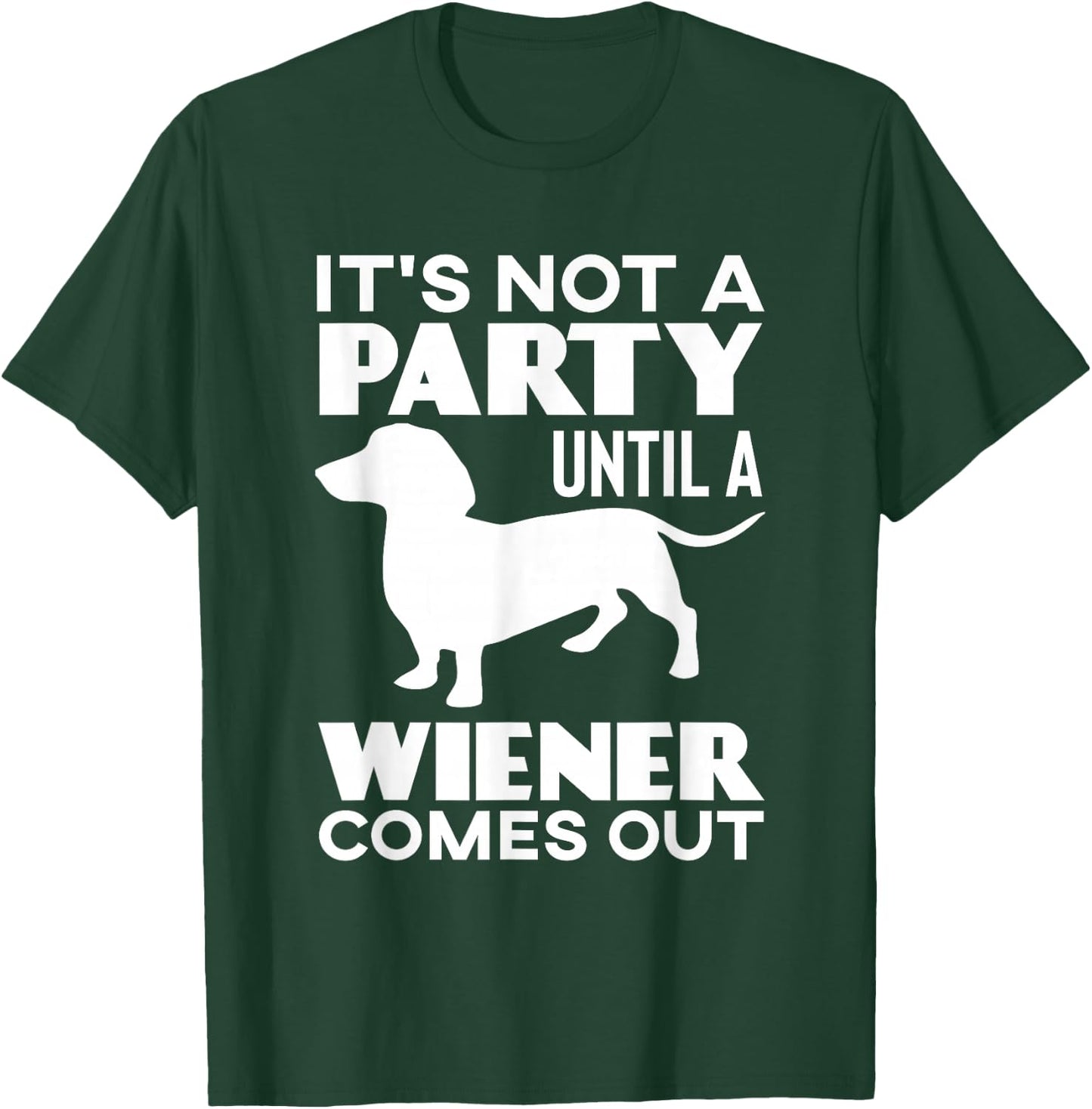 It's Not A Party Until A Weiner Comes Out T-Shirt - T-Shirt | Forest