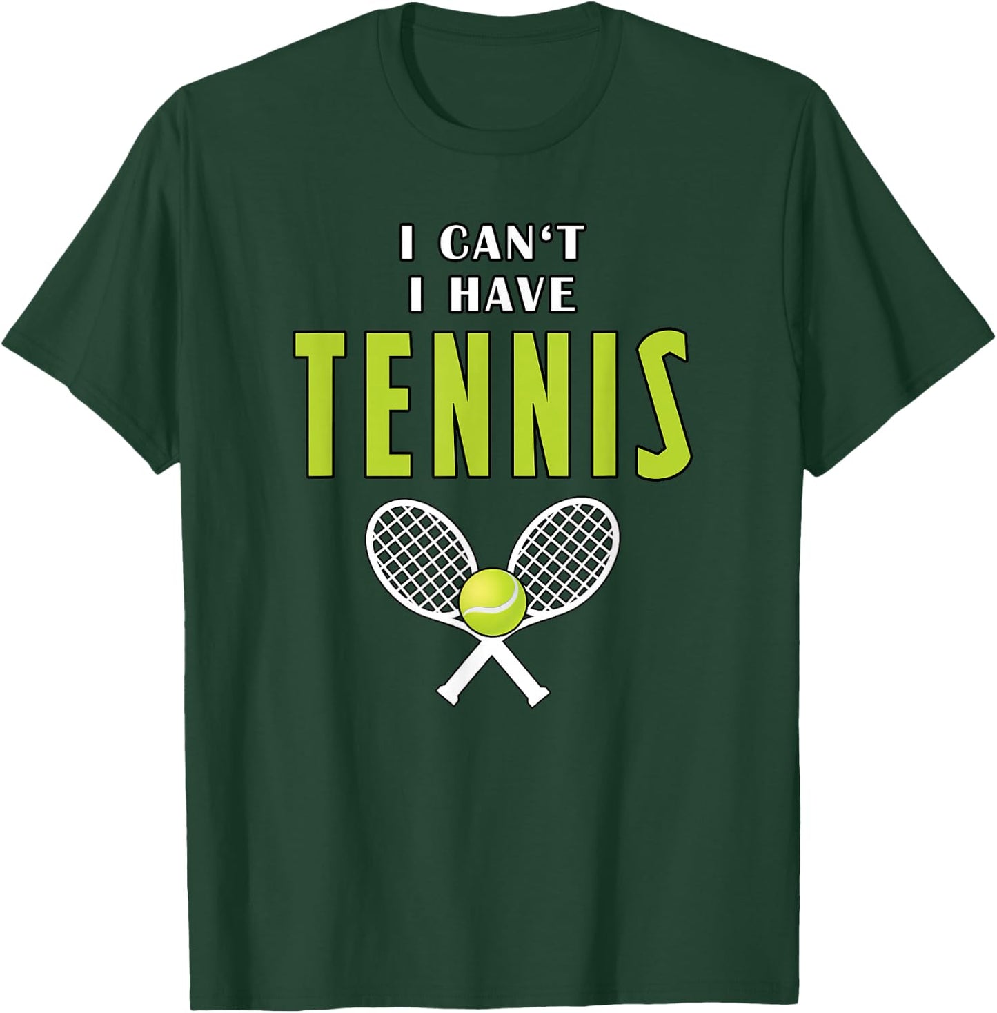 I Can't I Have Tennis Funny Coach Sport T-Shirt - T-Shirt | Forest