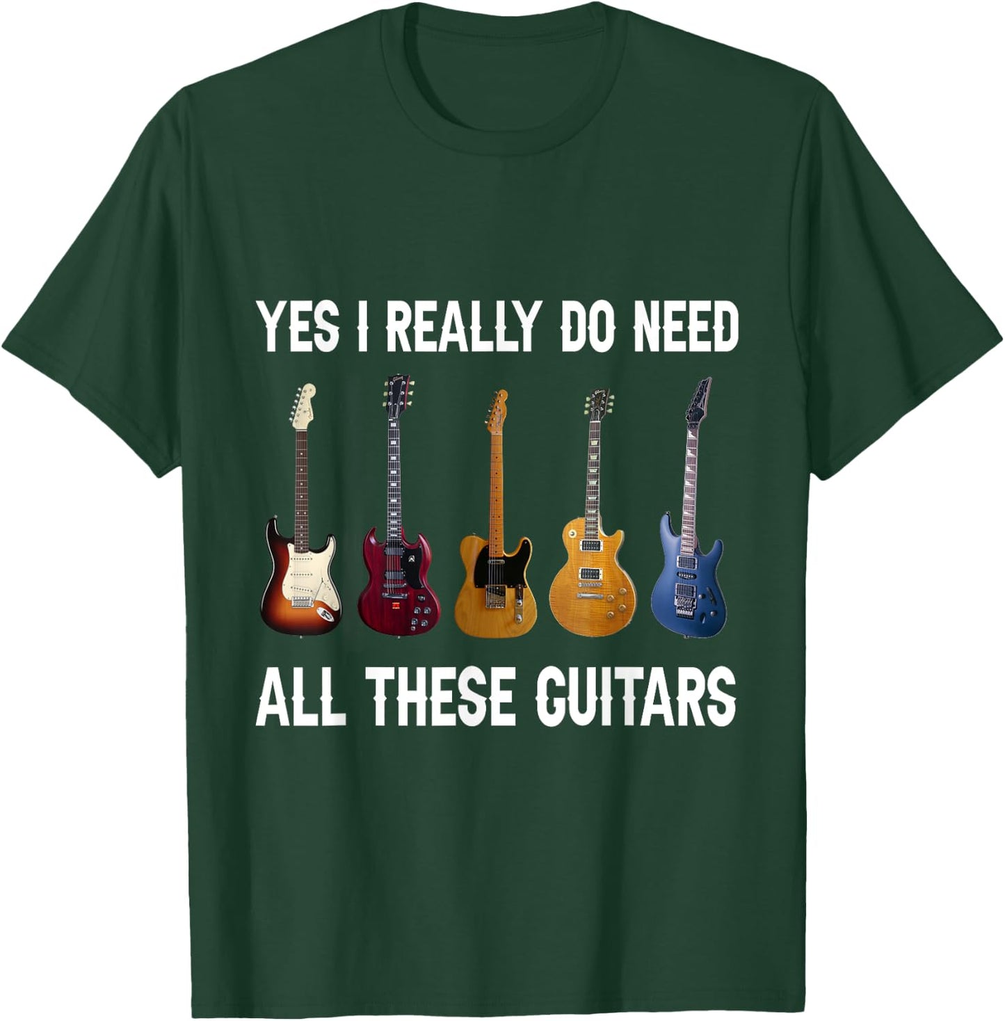 Yes I Really Do Need All These Guitars T-Shirt - T-Shirt | Forest