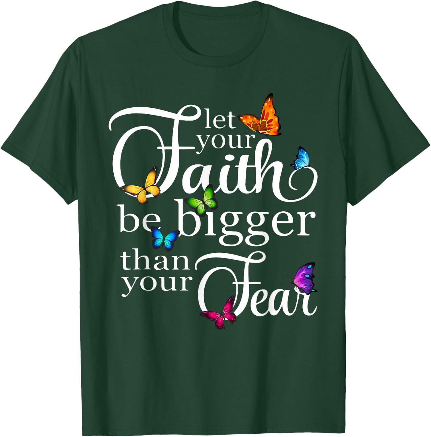 Let Your Faith Be Bigger Than Fear - Butterfly Art Religious T-Shirt - T-Shirt | Forest