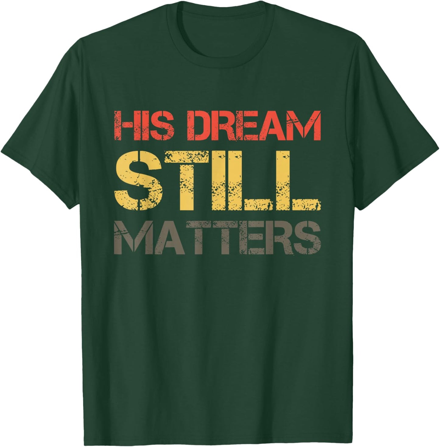His Dream Still Matters Martin Luther King Day Human Rights T-Shirt - T-Shirt | Forest