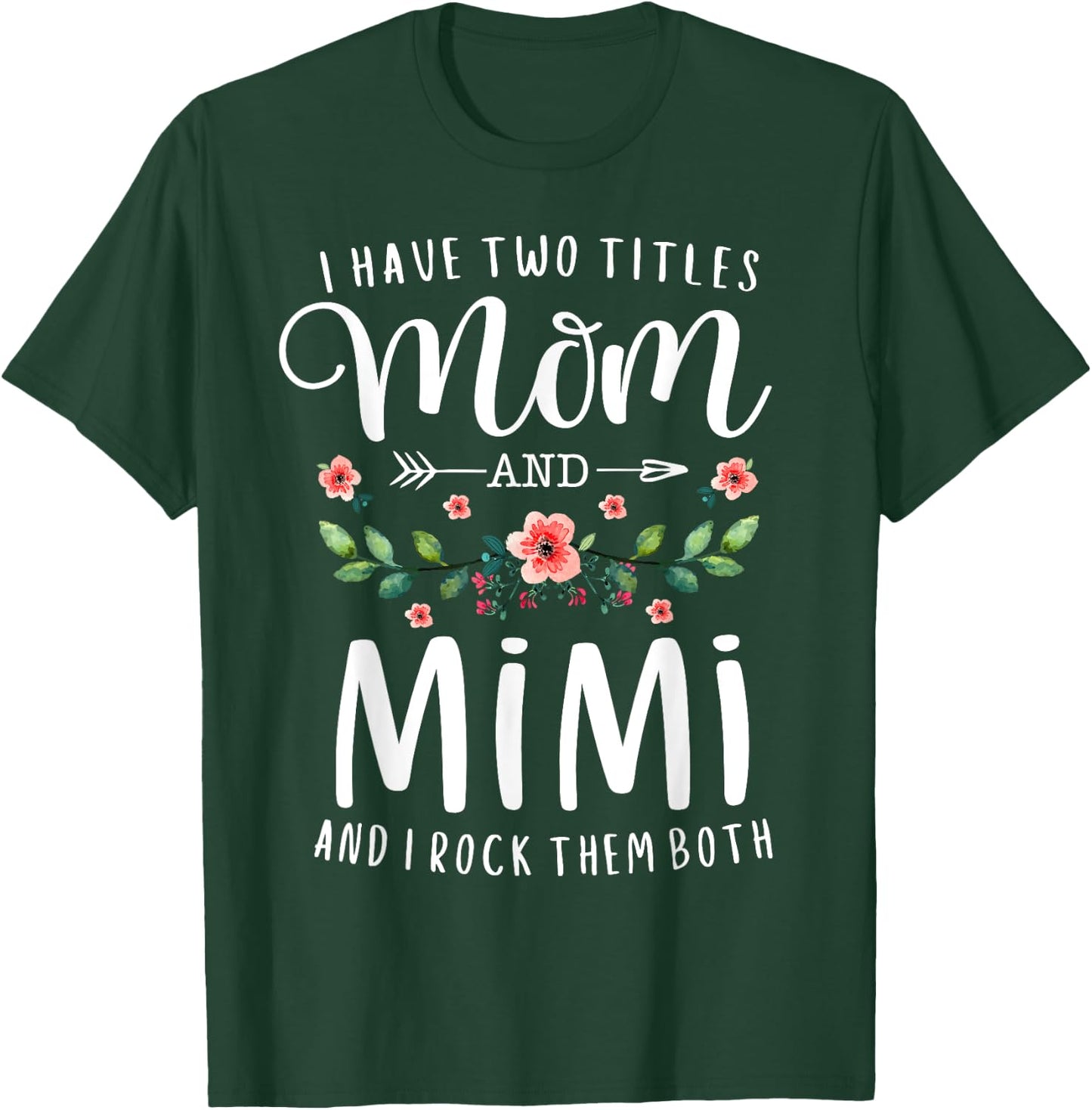 I Have Two Titles Mom And Mimi I Rock Them Both Floral T-Shirt - T-Shirt | Forest