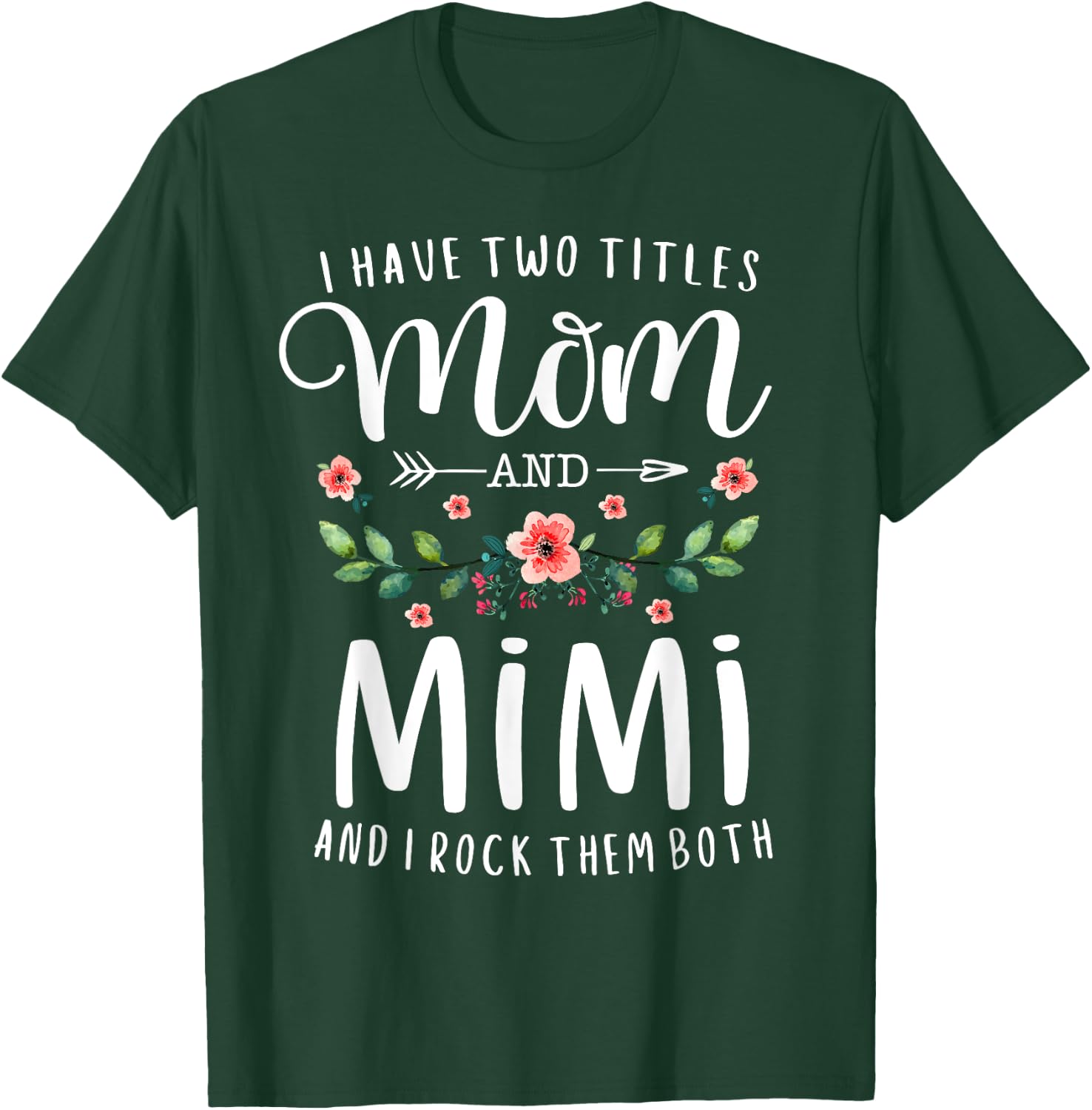I Have Two Titles Mom And Mimi I Rock Them Both Floral T-Shirt - T-Shirt | Forest
