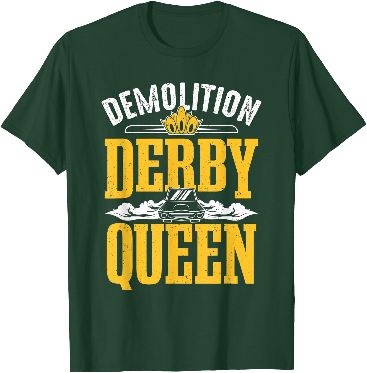 Demolition Derby Queen Woman Derby Driver Car Racing T-Shirt - T-Shirt | Forest