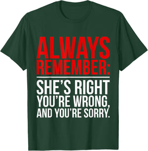 Shes Right Youre Wrong and You Are Sorry Humorous Dad Jokes T-Shirt - T-Shirt | Forest