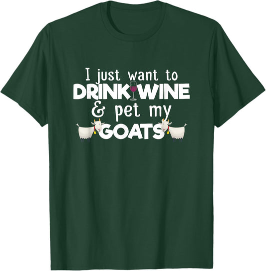 I Just Want To Drink Wine And Pet My Goats Funny Goat Lover T-Shirt - T-Shirt | Forest