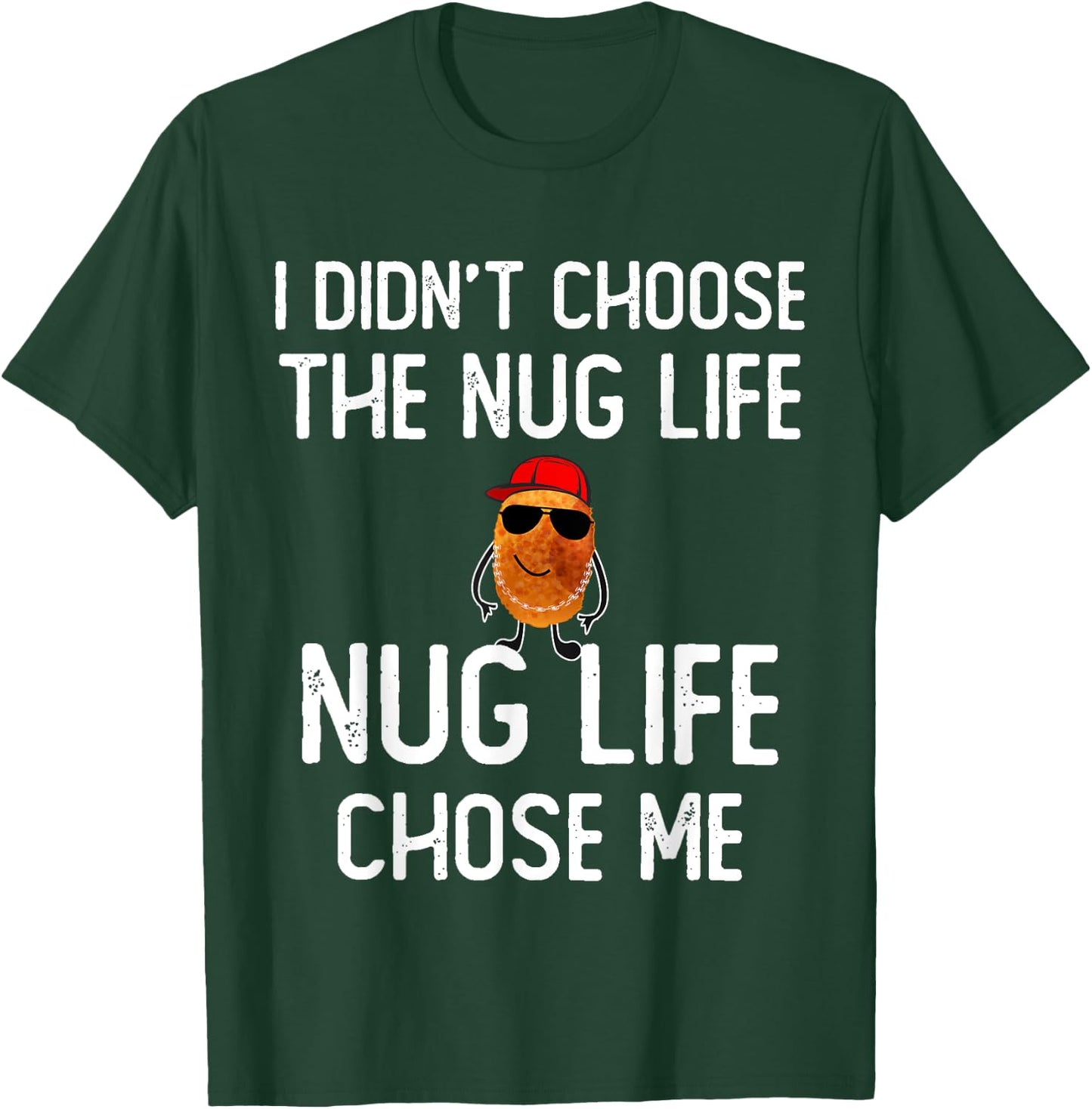 I didn't Choose the Nug Life Funny Chicken Nuggets Lover T-Shirt - T-Shirt | Forest