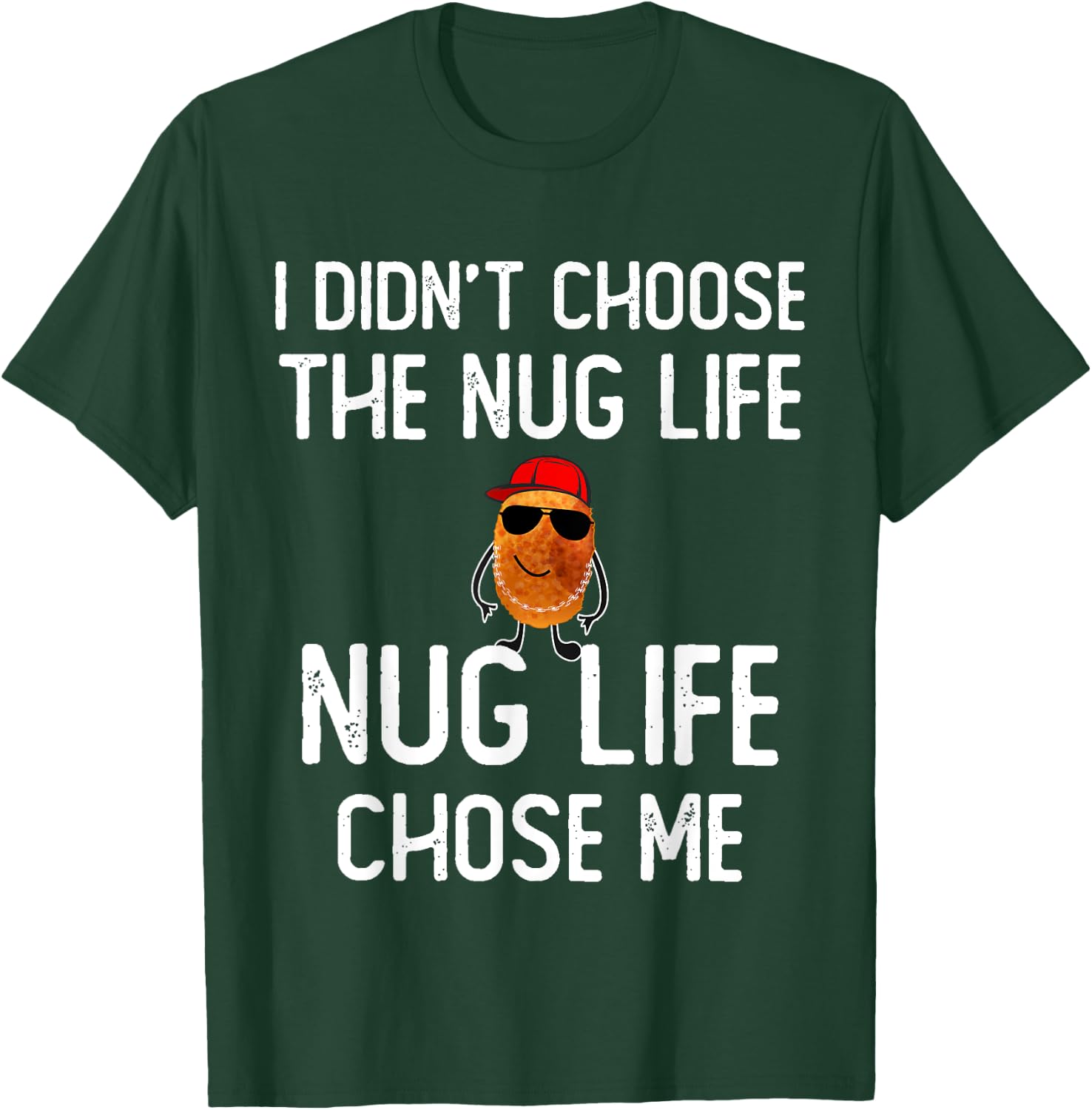 I didn't Choose the Nug Life Funny Chicken Nuggets Lover T-Shirt - T-Shirt | Forest