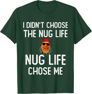 I didn't Choose the Nug Life Funny Chicken Nuggets Lover T-Shirt - T-Shirt | Forest