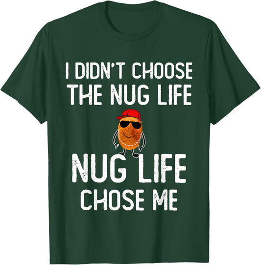 I didn't Choose the Nug Life Funny Chicken Nuggets Lover T-Shirt - T-Shirt | Forest